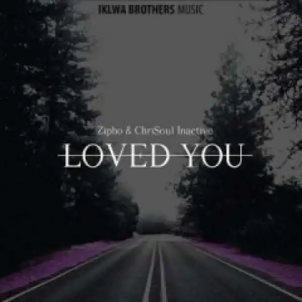 Zipho X Chrisoul Inactive - Loved You (Original Mix)